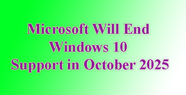 Microsoft Will End Windows 10 Support in October 2025